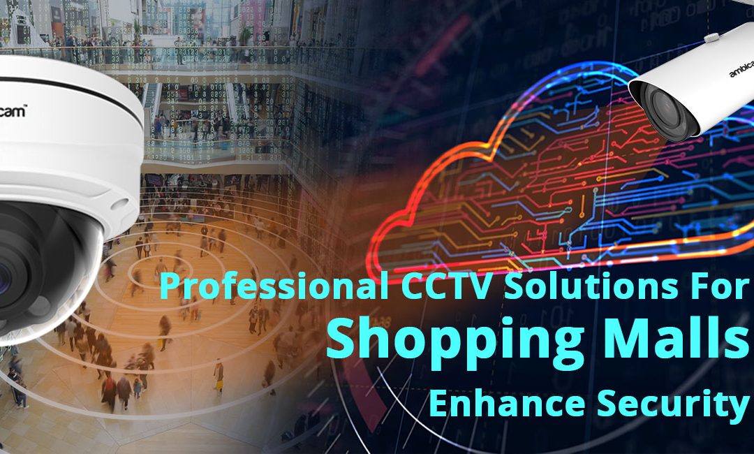 Professional CCTV Solutions For Shopping Malls Enhance Security