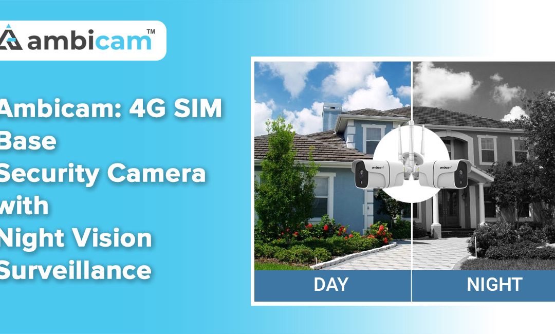 Ambicam: 4G SIM Card Security Camera Night Vision Surveillance