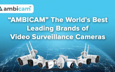 The World’s Best Leading Brands of Video Surveillance Cameras