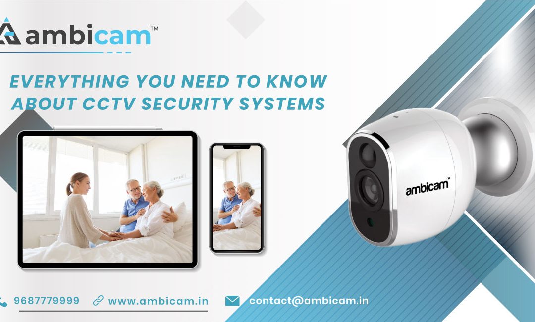 EVERYTHING YOU NEED TO KNOW ABOUT CCTV SECURITY SYSTEMS