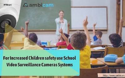 For Increased Children safety use School Video Surveillance Cameras Systems