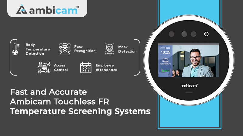 Fast and Accurate – Ambicam Touchless Temperature Screening Systems