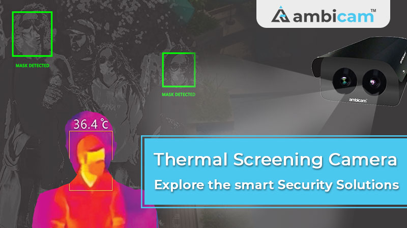 Thermal Screening Camera – Explore the smart Security Solutions