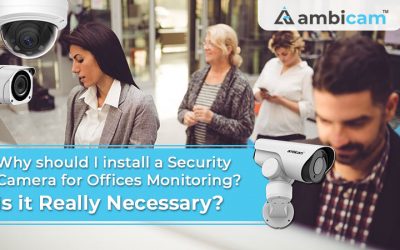 Why should I install a Security Camera for Offices Monitoring? Is it really necessary?