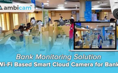 Bank Monitoring Solution – Wifi Based Smart Cloud Camera for Bank